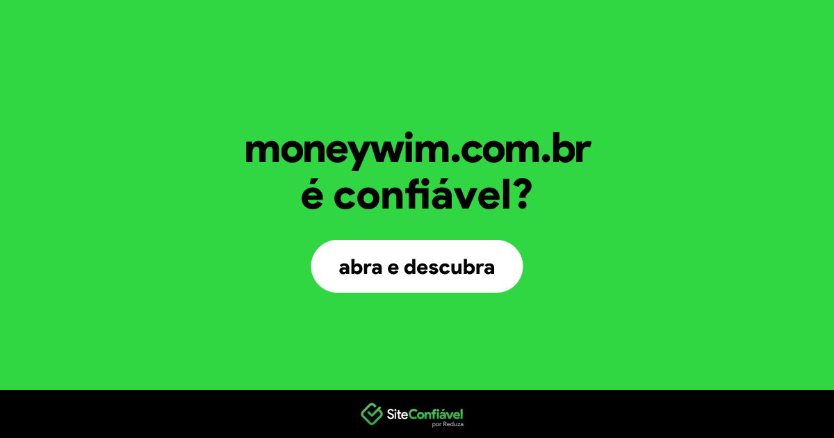 O site moneywim.com.br é confiável?