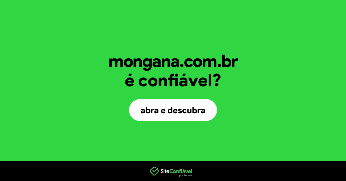 O site mongana.com.br é confiável?