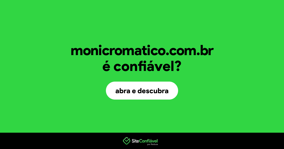 O site monicromatico.com.br é confiável?