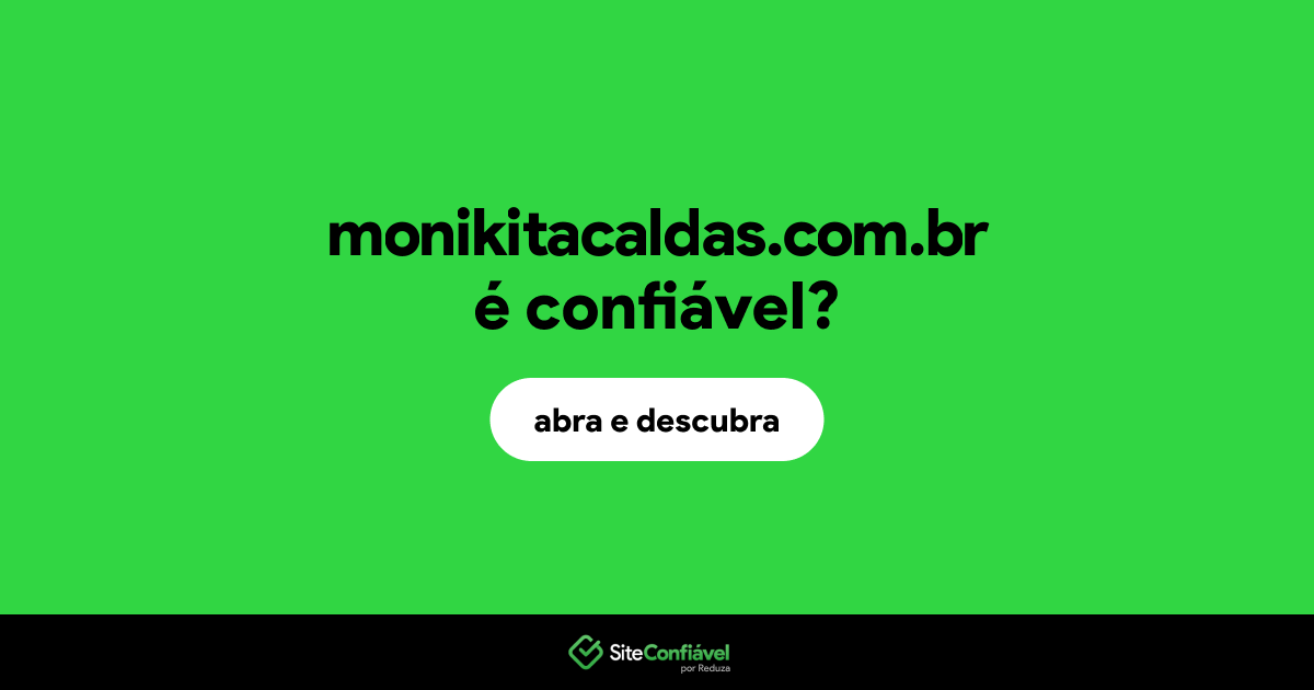 O site monikitacaldas.com.br é confiável?