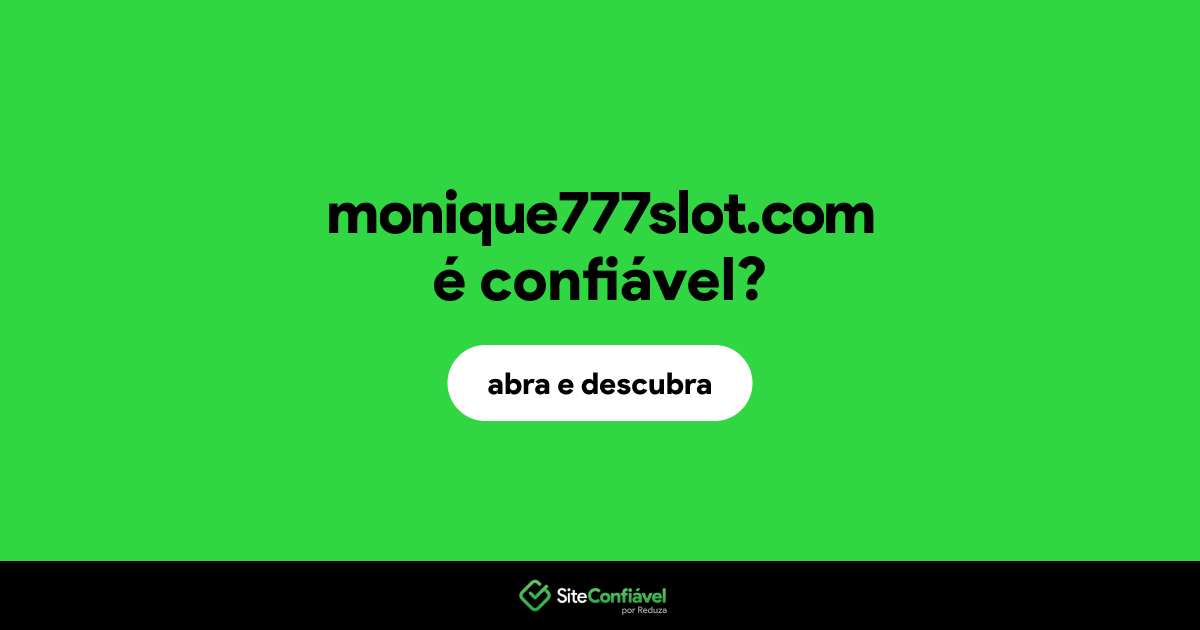 O site monique777slot.com é confiável?