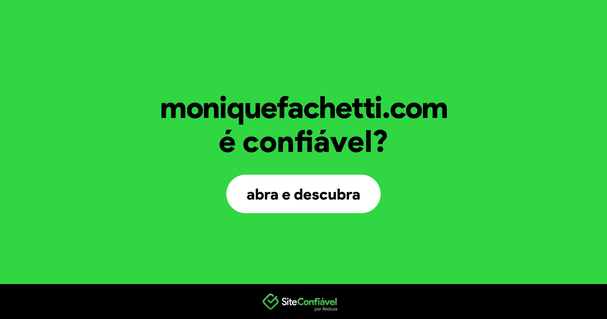 O site moniquefachetti.com é confiável?