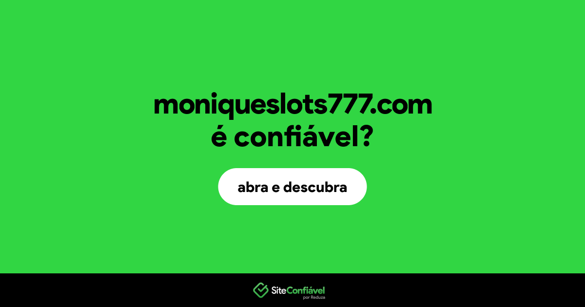 O site moniqueslots777.com é confiável?
