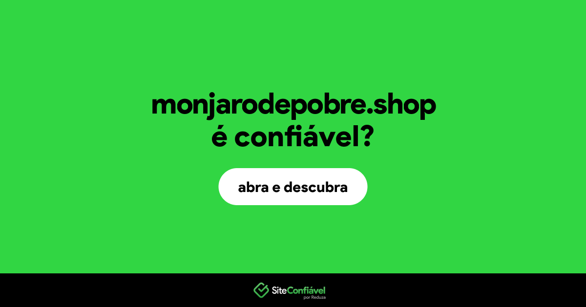 O site monjarodepobre.shop é confiável?