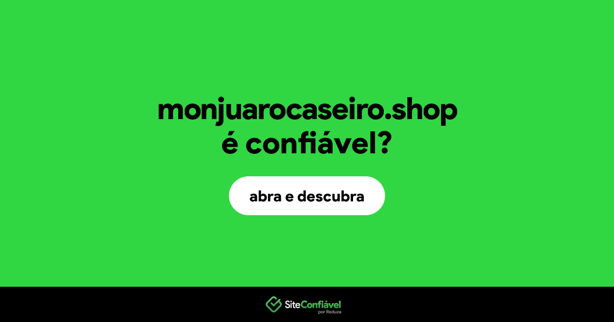 O site monjuarocaseiro.shop é confiável?