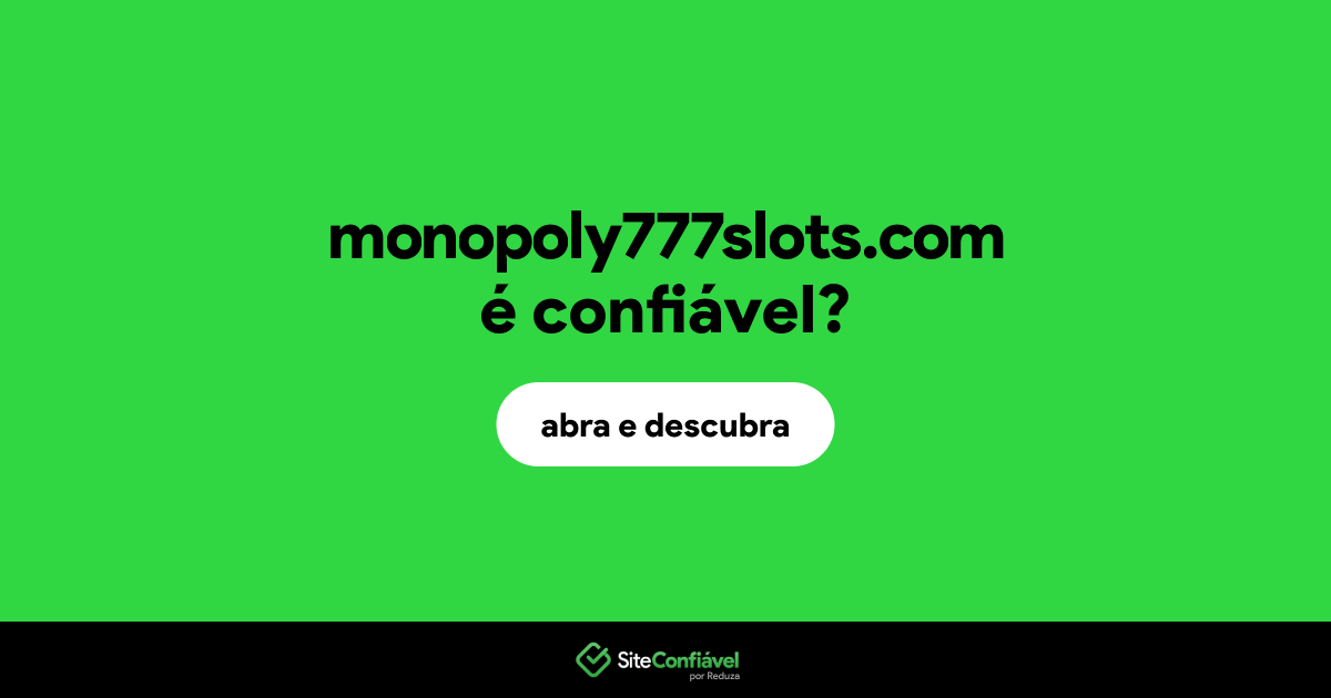 O site monopoly777slots.com é confiável?