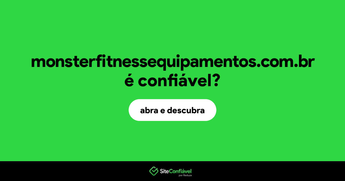O site monsterfitnessequipamentos.com.br é confiável?