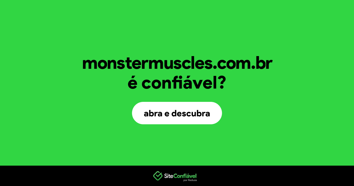 O site monstermuscles.com.br é confiável?