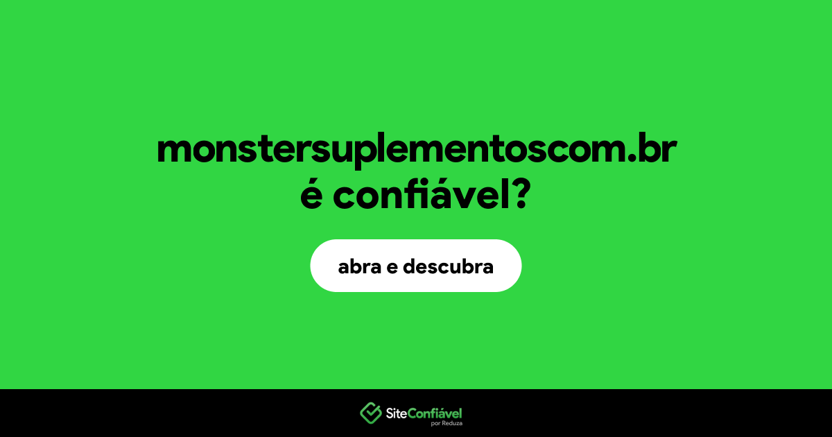 O site monstersuplementoscom.br é confiável?