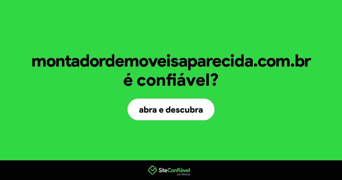O site montadordemoveisaparecida.com.br é confiável?