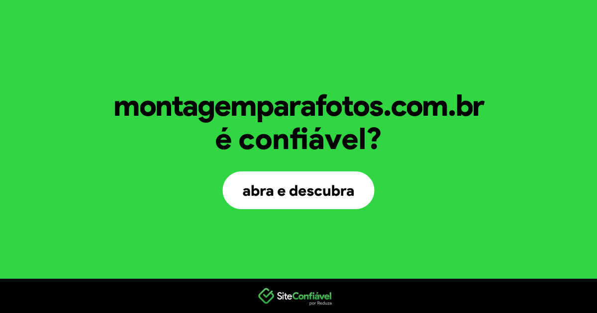 O site montagemparafotos.com.br é confiável?