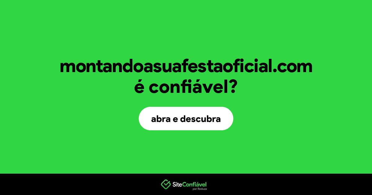 O site montandoasuafestaoficial.com é confiável?