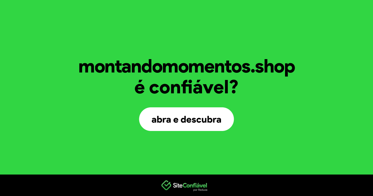 O site montandomomentos.shop é confiável?