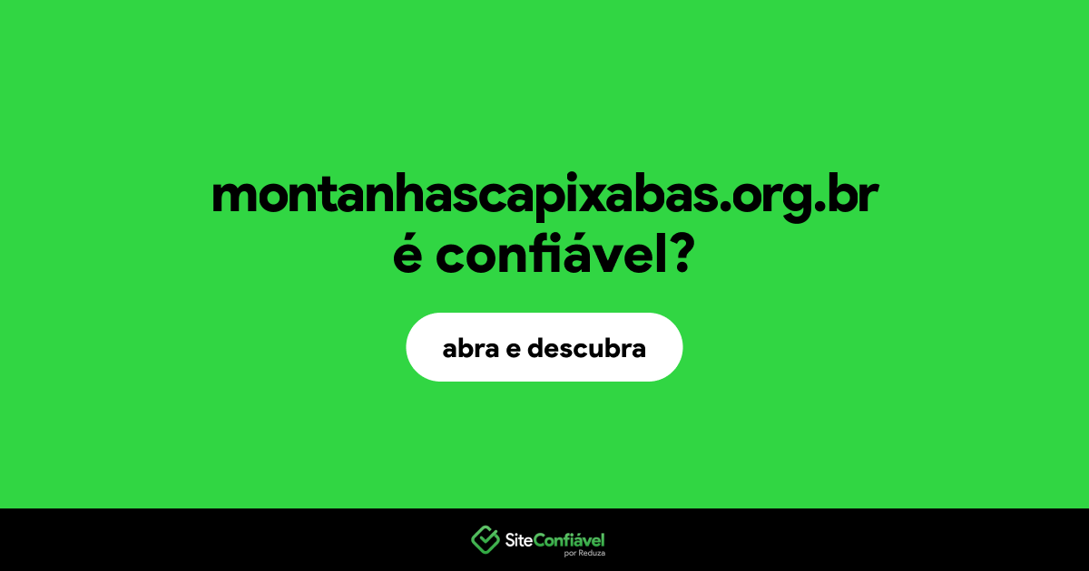 O site montanhascapixabas.org.br é confiável?