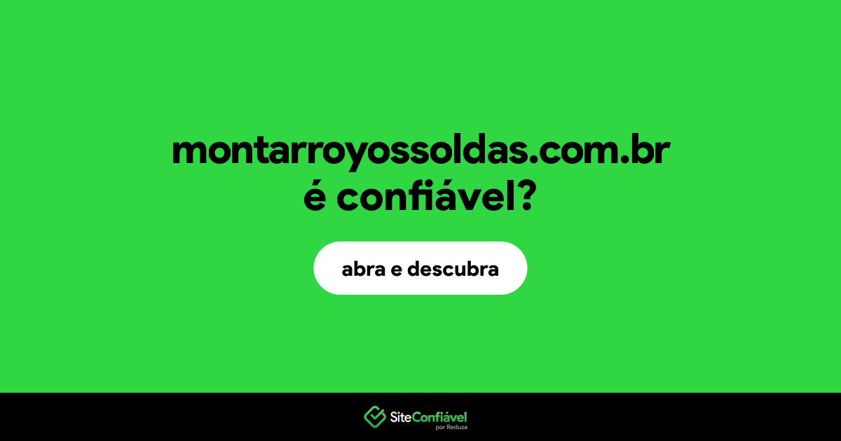 O site montarroyossoldas.com.br é confiável?
