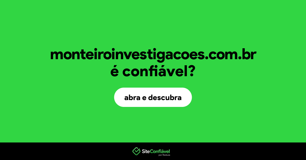 O site monteiroinvestigacoes.com.br é confiável?