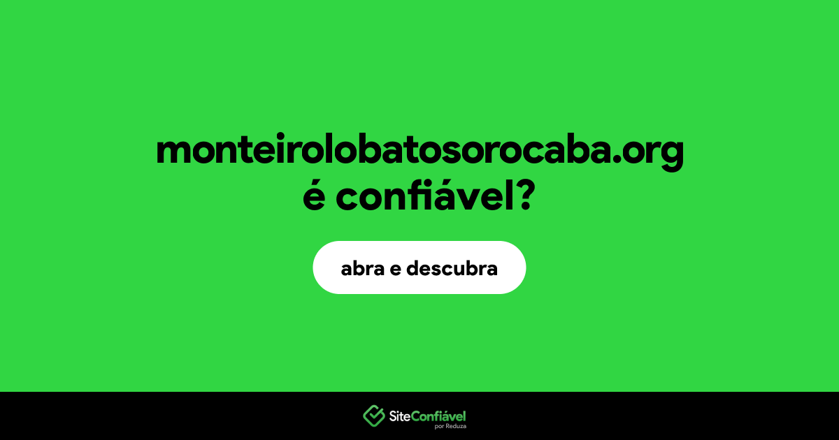 O site monteirolobatosorocaba.org é confiável?