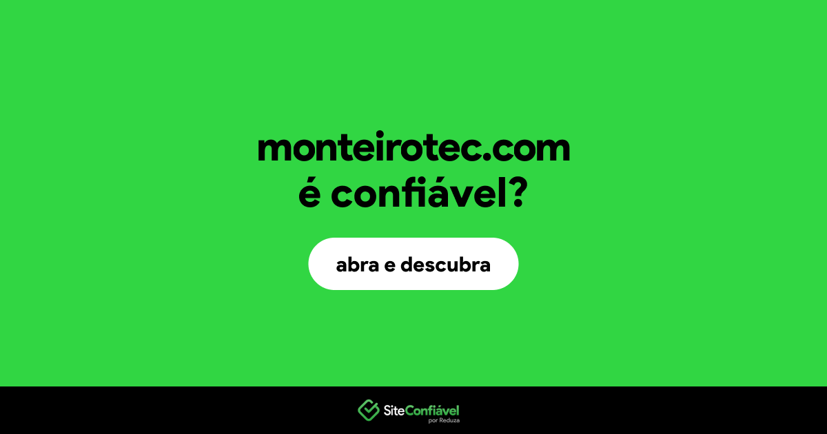 O site monteirotec.com é confiável?