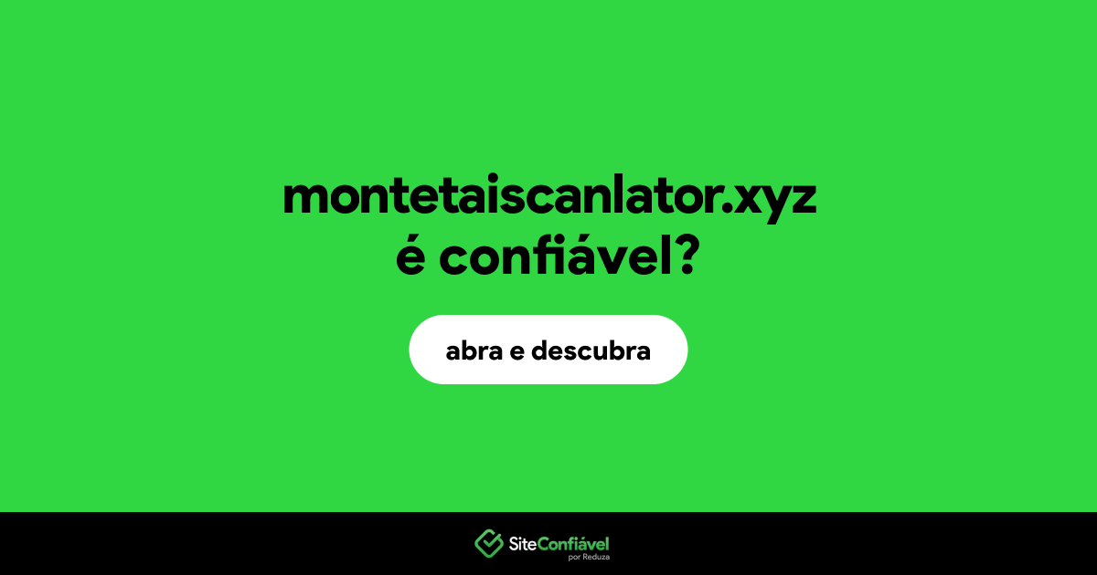 O site montetaiscanlator.xyz é confiável?
