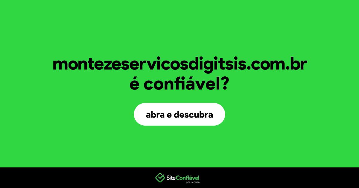O site montezeservicosdigitsis.com.br é confiável?