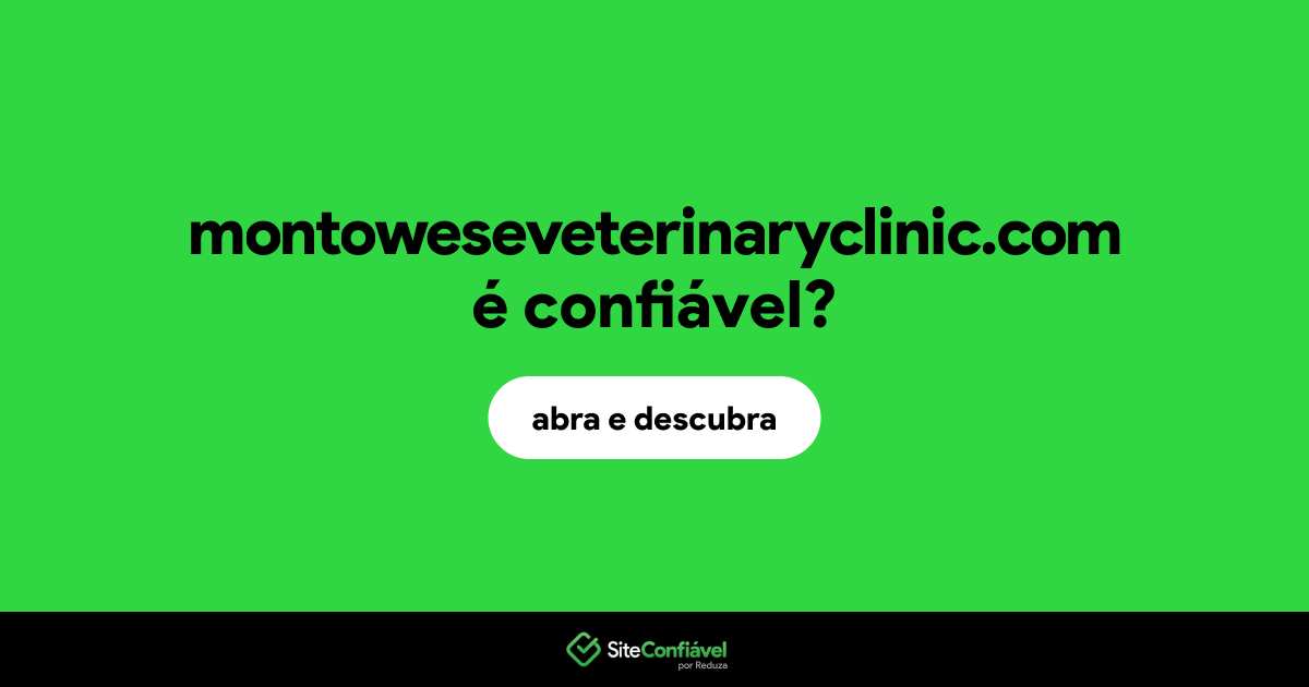 O site montoweseveterinaryclinic.com é confiável?