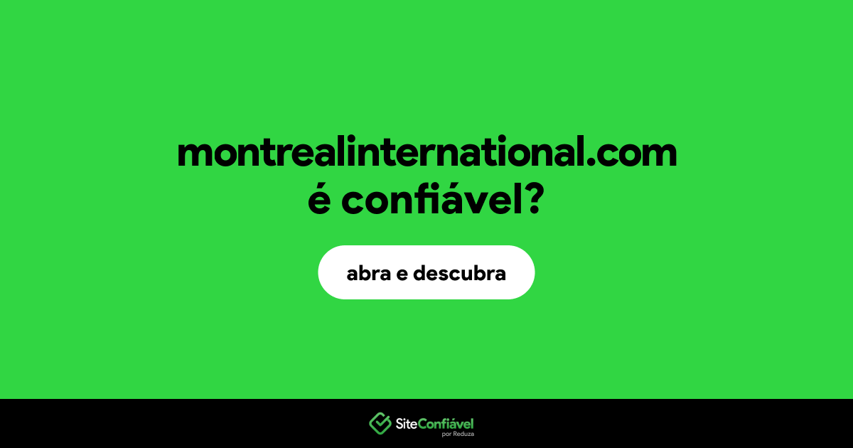 O site montrealinternational.com é confiável?