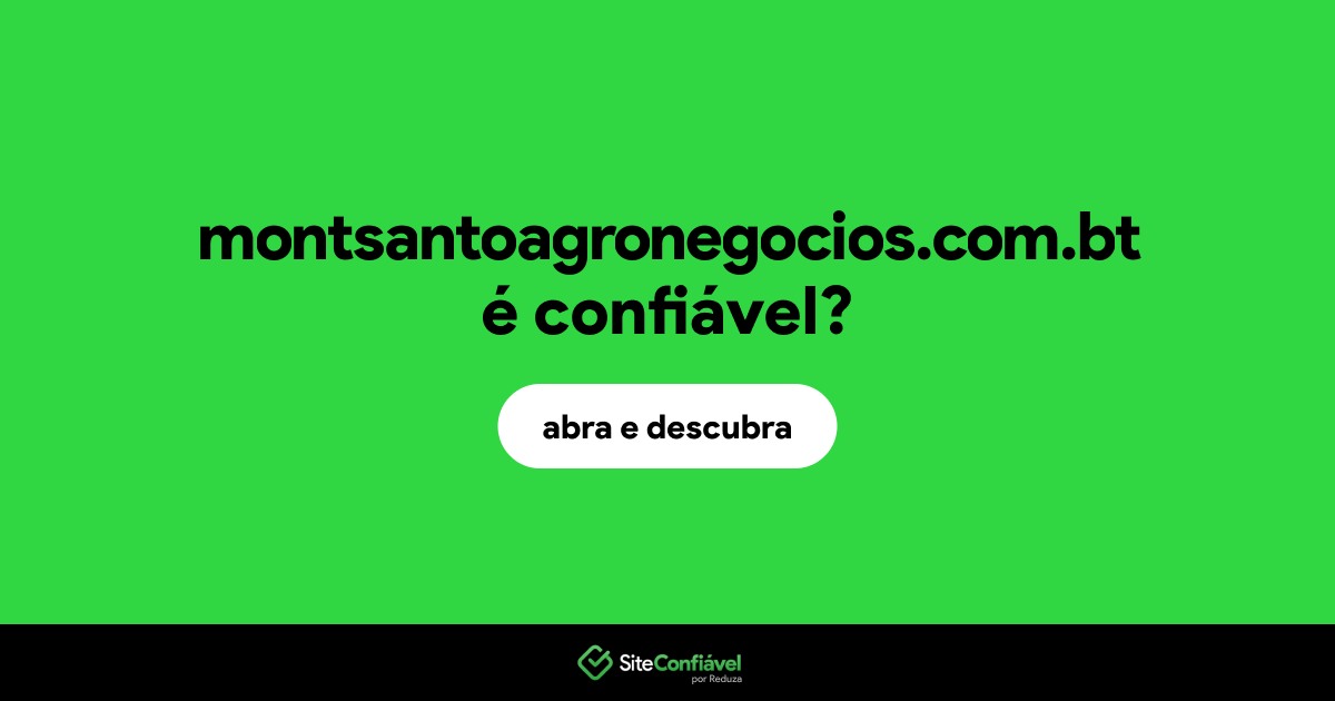 O site montsantoagronegocios.com.bt é confiável?