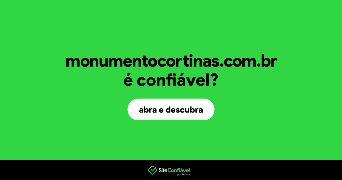 O site monumentocortinas.com.br é confiável?