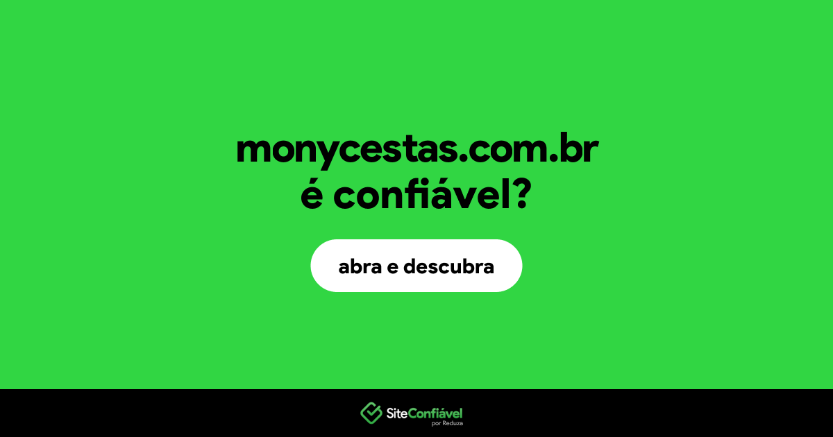 O site monycestas.com.br é confiável?
