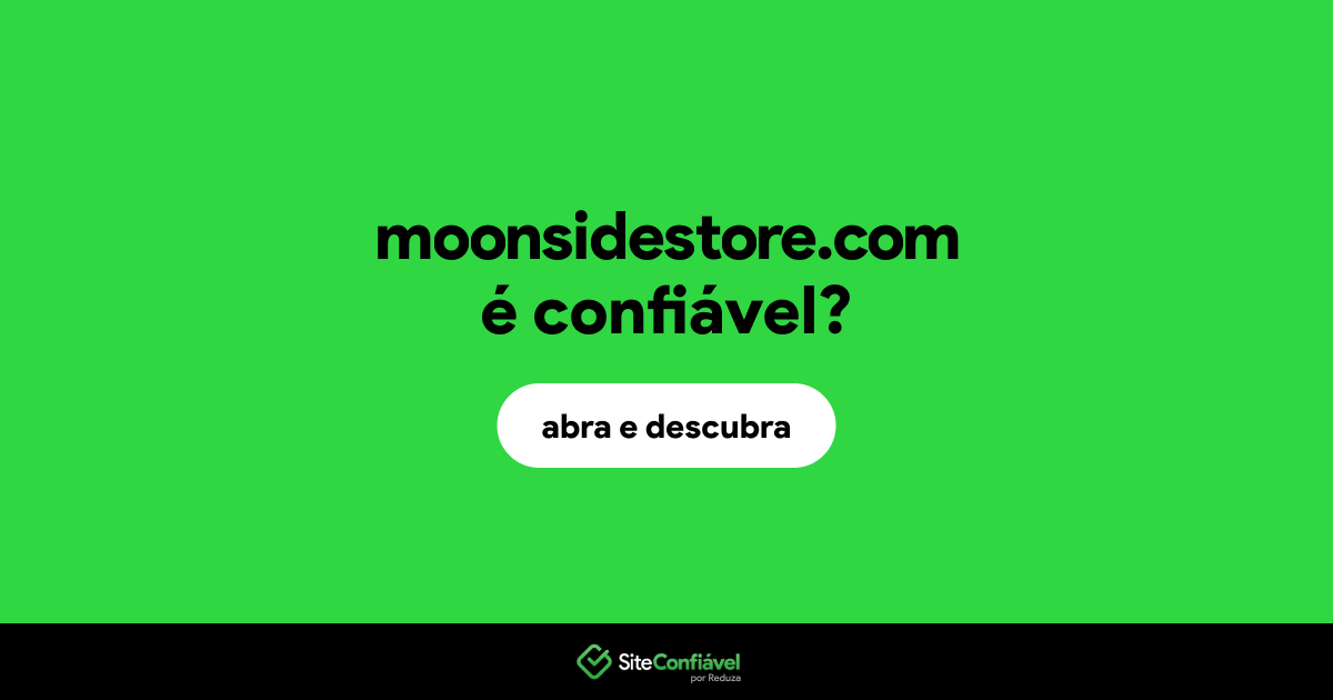 O site moonsidestore.com é confiável?