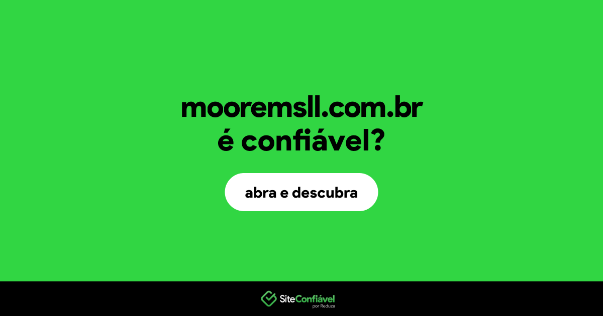 O site mooremsll.com.br é confiável?