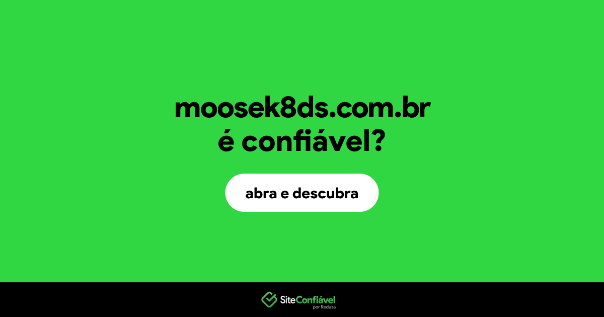 O site moosek8ds.com.br é confiável?
