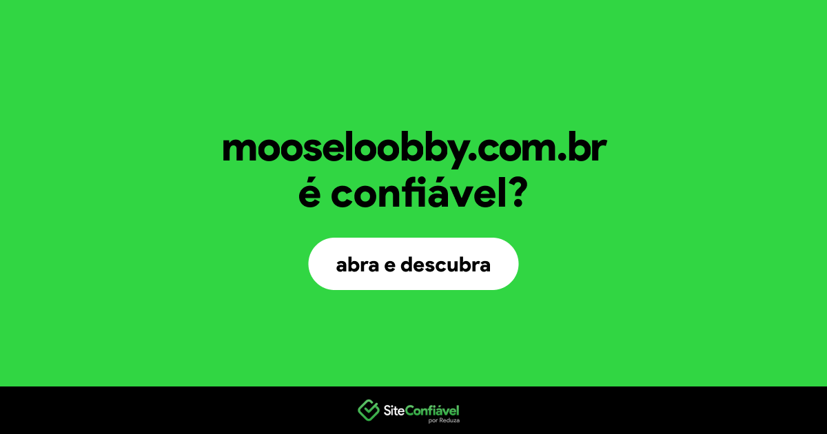 O site mooseloobby.com.br é confiável?