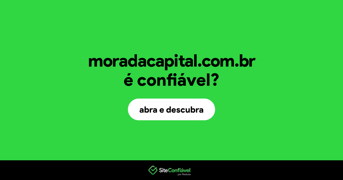 O site moradacapital.com.br é confiável?