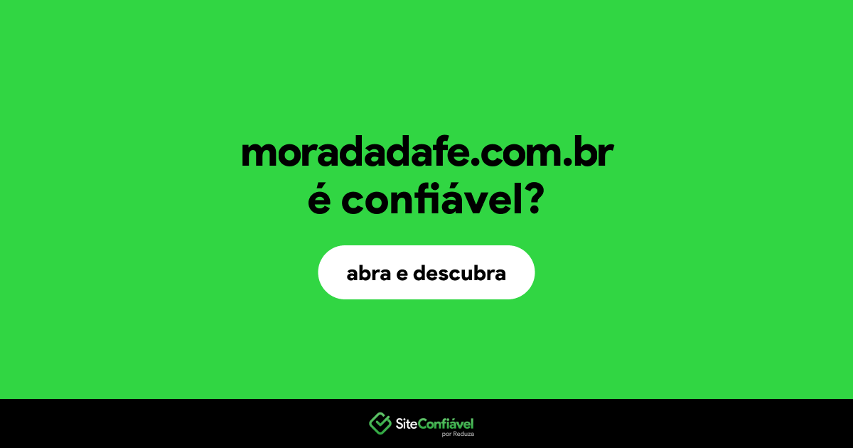 O site moradadafe.com.br é confiável?