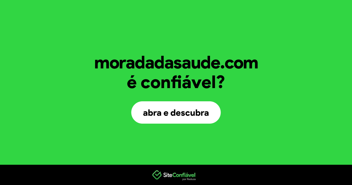 O site moradadasaude.com é confiável?