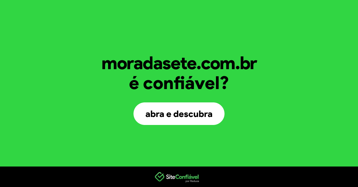 O site moradasete.com.br é confiável?