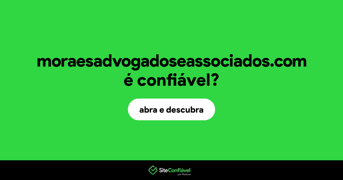 O site moraesadvogadoseassociados.com é confiável?