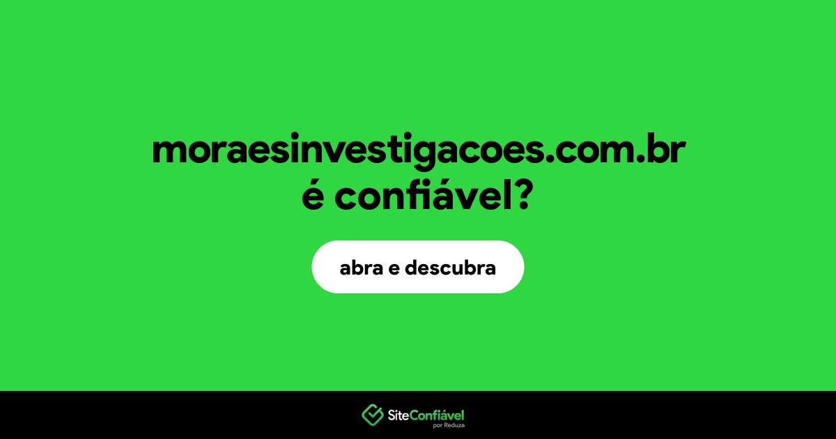 O site moraesinvestigacoes.com.br é confiável?