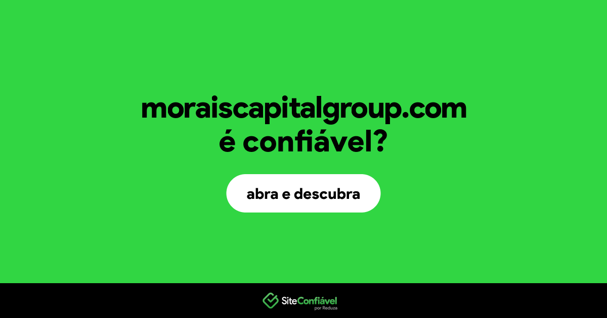 O site moraiscapitalgroup.com é confiável?