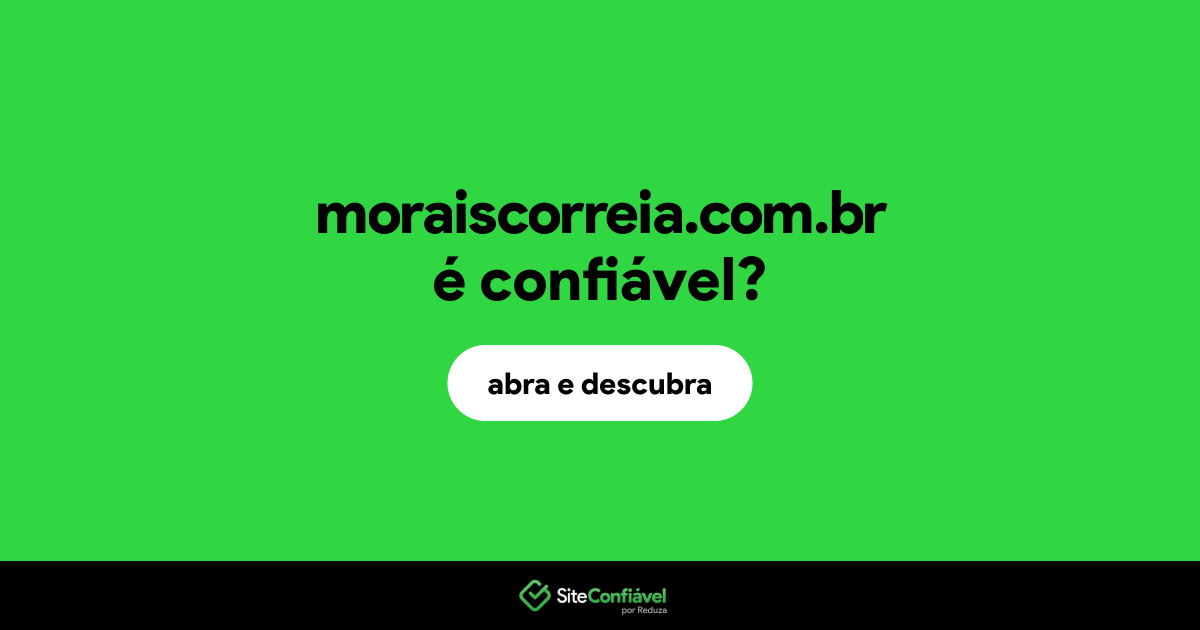 O site moraiscorreia.com.br é confiável?