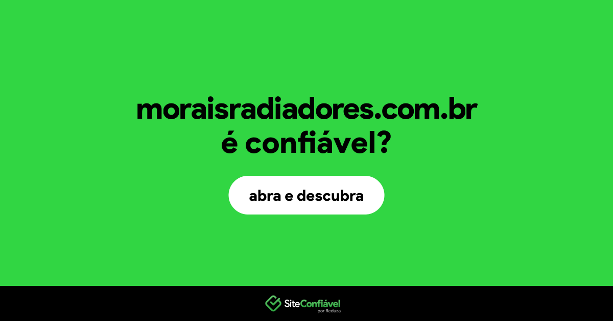 O site moraisradiadores.com.br é confiável?