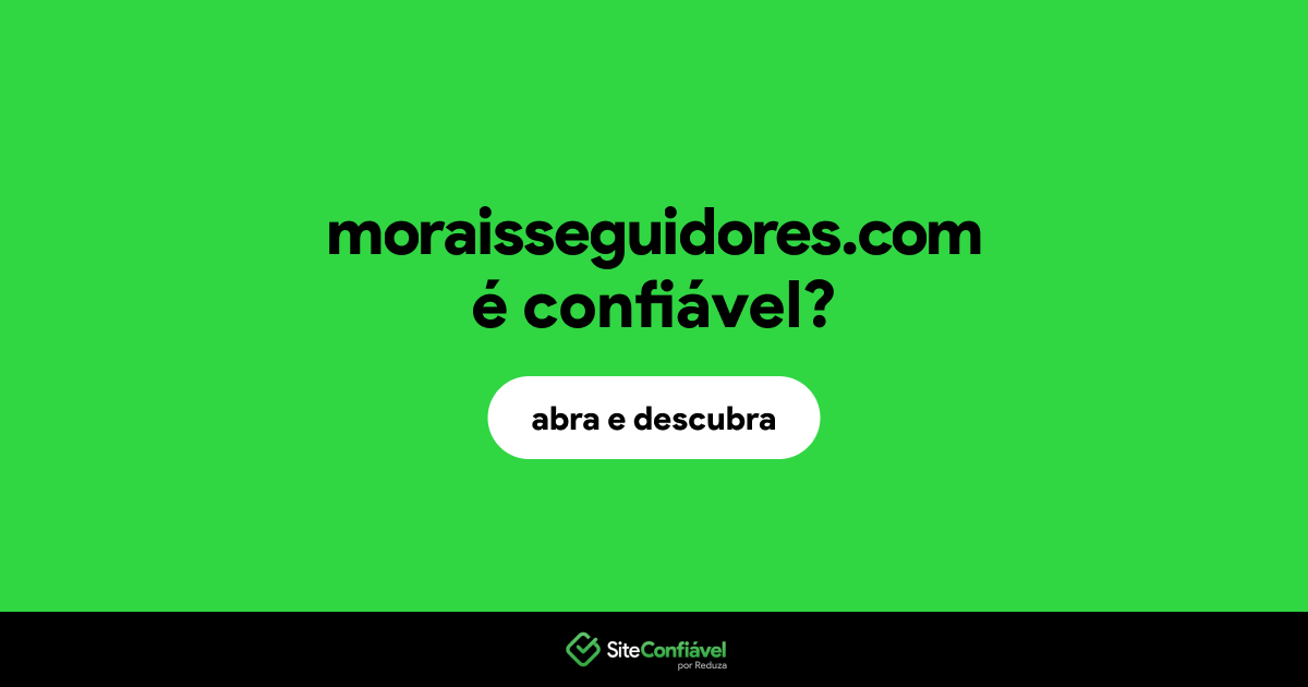 O site moraisseguidores.com é confiável?