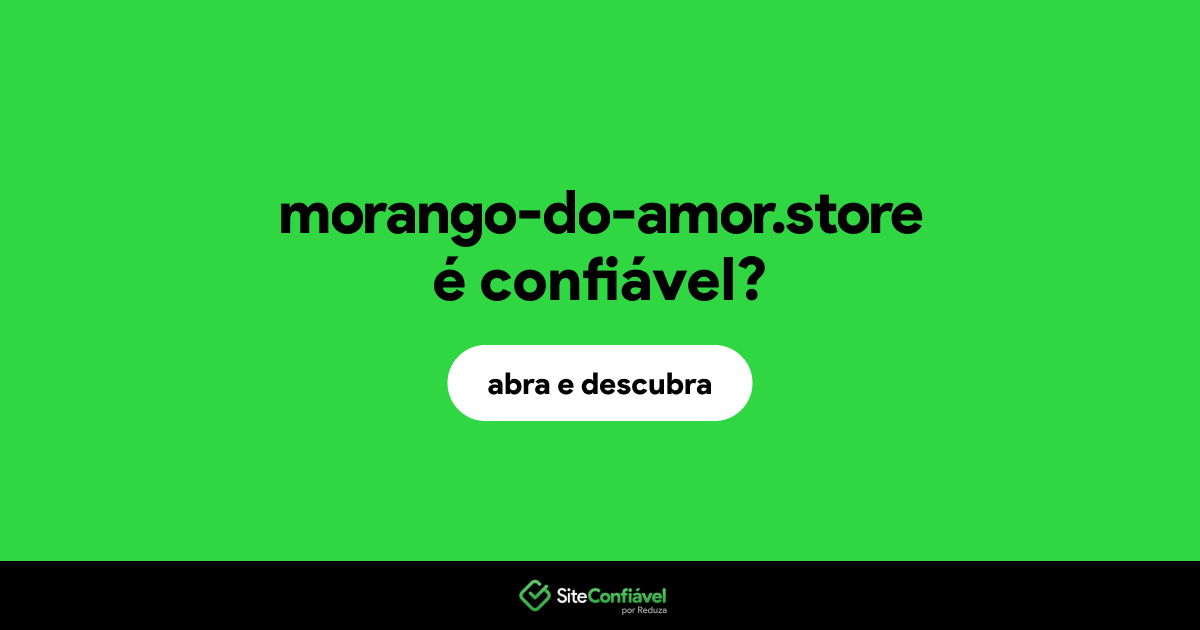 O site morango-do-amor.store é confiável?