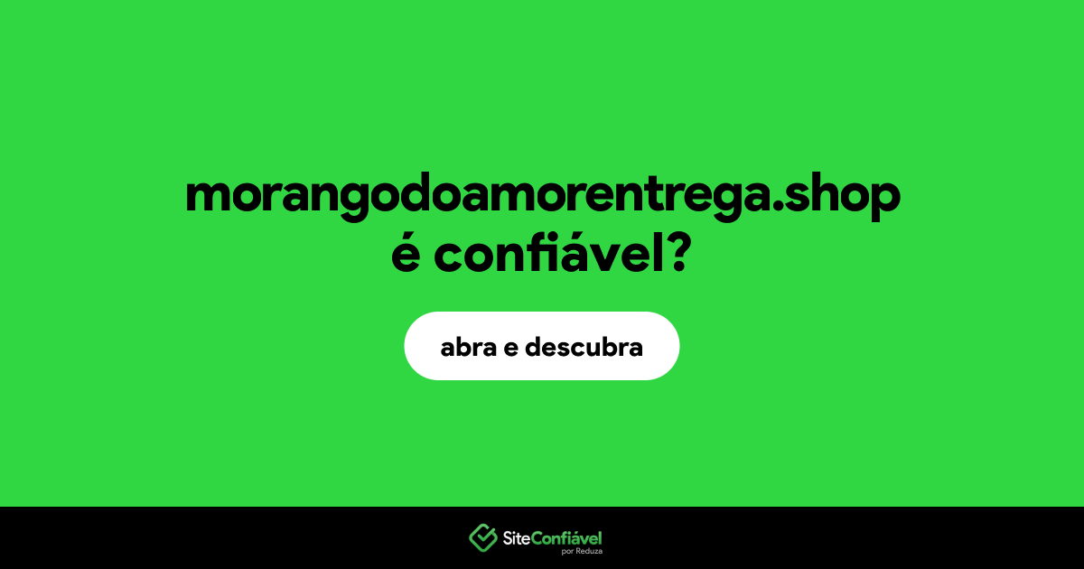 O site morangodoamorentrega.shop é confiável?