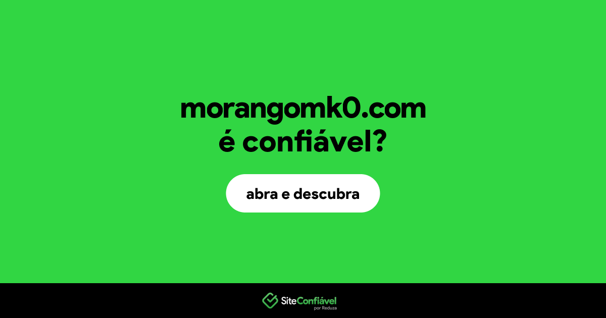 O site morangomk0.com é confiável?