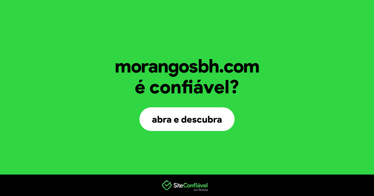 O site morangosbh.com é confiável?