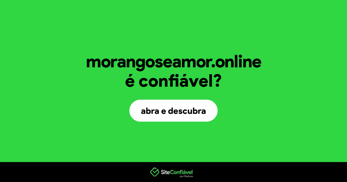 O site morangoseamor.online é confiável?