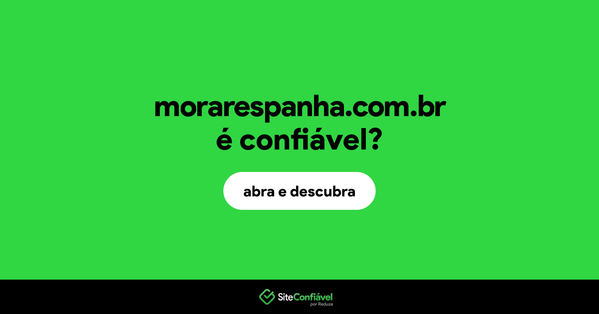 O site morarespanha.com.br é confiável?