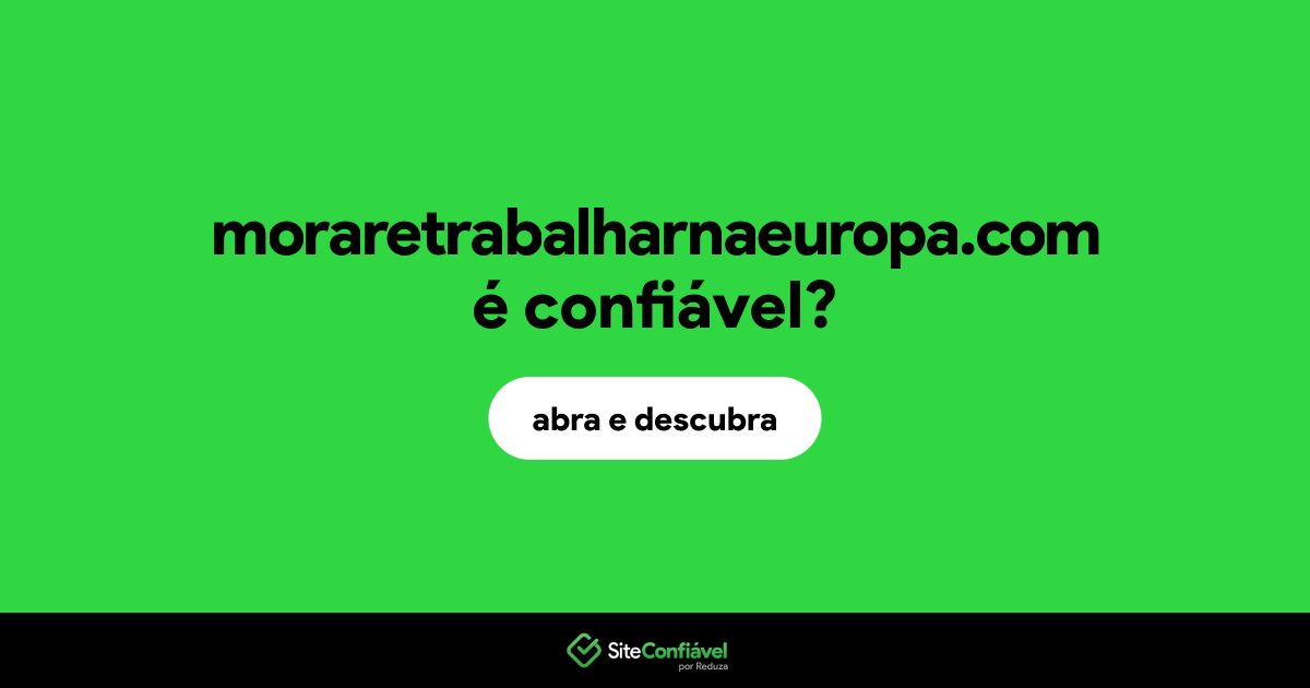 O site moraretrabalharnaeuropa.com é confiável?